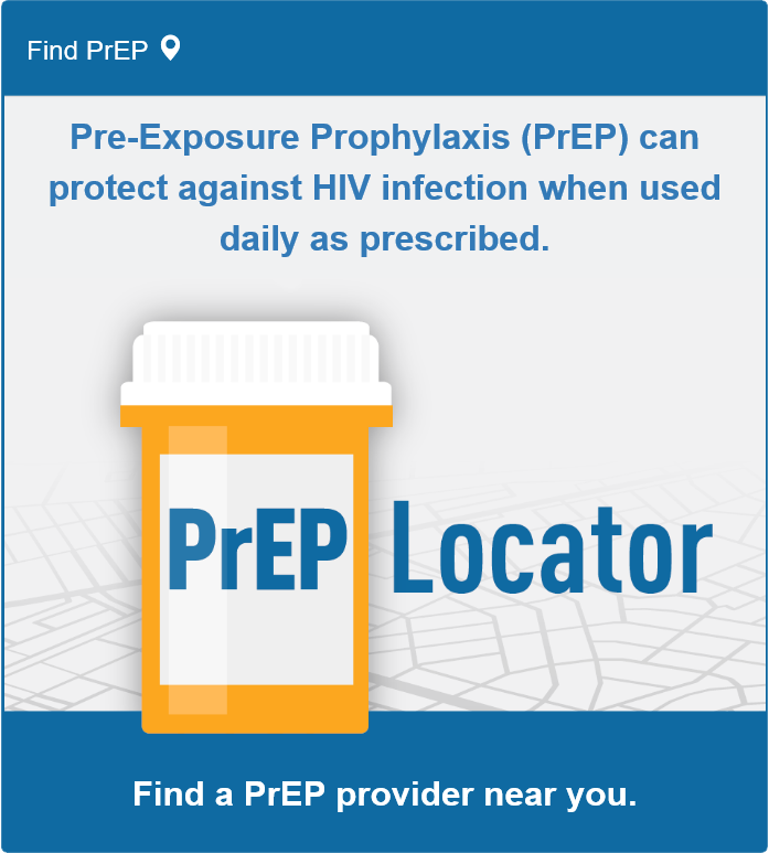 Pre-Exposure Prophylaxis (PrEP) can protect against HIV infection when used daily as prescribed. Enter a zip code into the search box and the widget will show a listing of nearby PrEP providers.